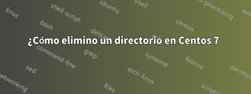 ¿Cómo elimino un directorio en Centos 7 