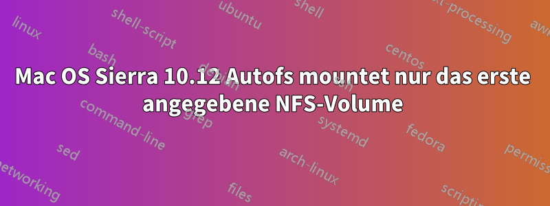 Mac OS Sierra 10.12 Autofs mountet nur das erste angegebene NFS-Volume