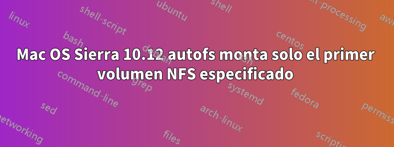 Mac OS Sierra 10.12 autofs monta solo el primer volumen NFS especificado