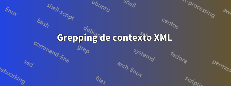 Grepping de contexto XML