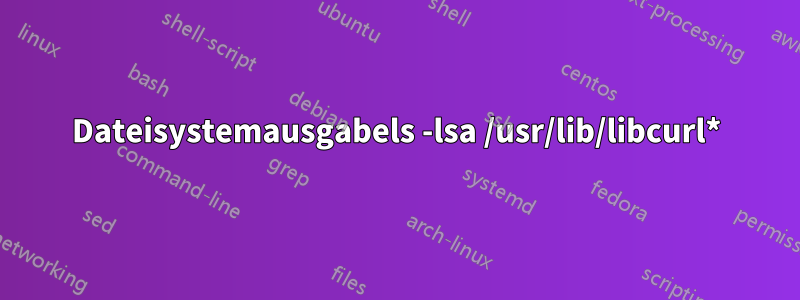 Dateisystemausgabels -lsa /usr/lib/libcurl*