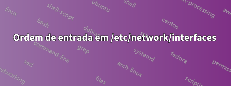 Ordem de entrada em /etc/network/interfaces