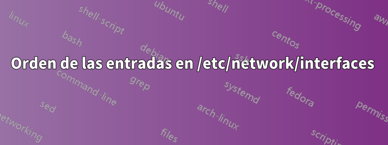Orden de las entradas en /etc/network/interfaces