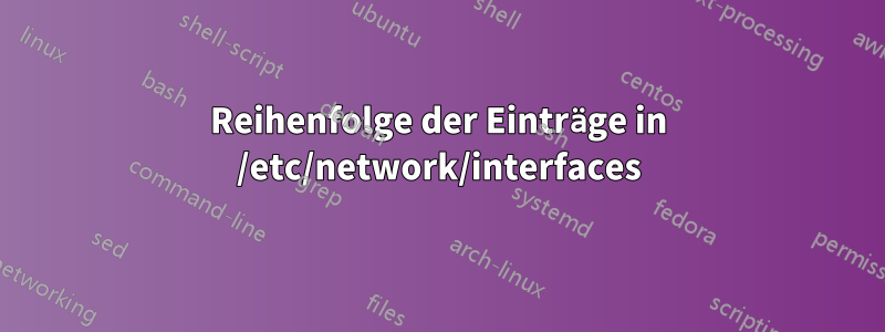 Reihenfolge der Einträge in /etc/network/interfaces
