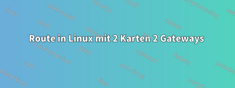 Route in Linux mit 2 Karten 2 Gateways