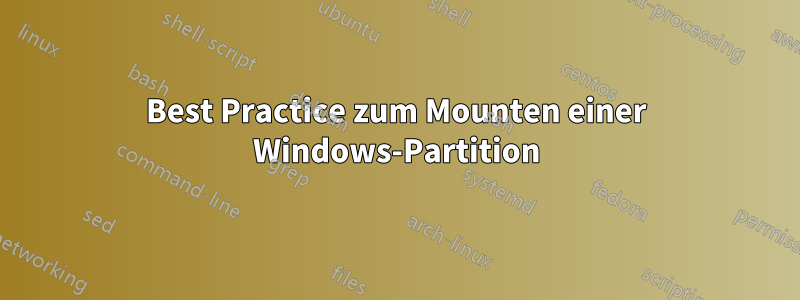 Best Practice zum Mounten einer Windows-Partition