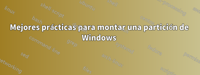 Mejores prácticas para montar una partición de Windows