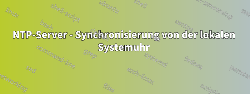 NTP-Server - Synchronisierung von der lokalen Systemuhr