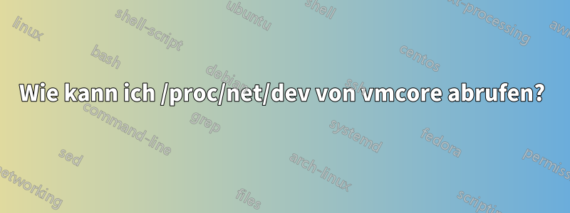 Wie kann ich /proc/net/dev von vmcore abrufen?