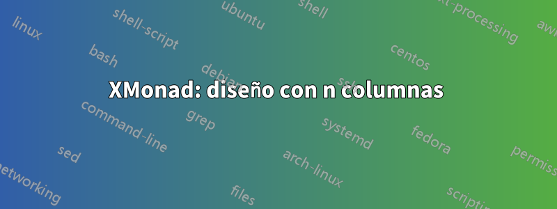 XMonad: diseño con n columnas