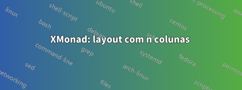 XMonad: layout com n colunas
