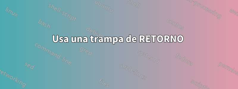 Usa una trampa de RETORNO