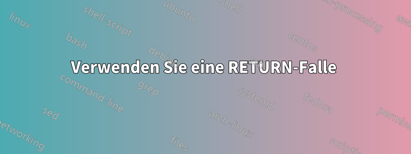 Verwenden Sie eine RETURN-Falle
