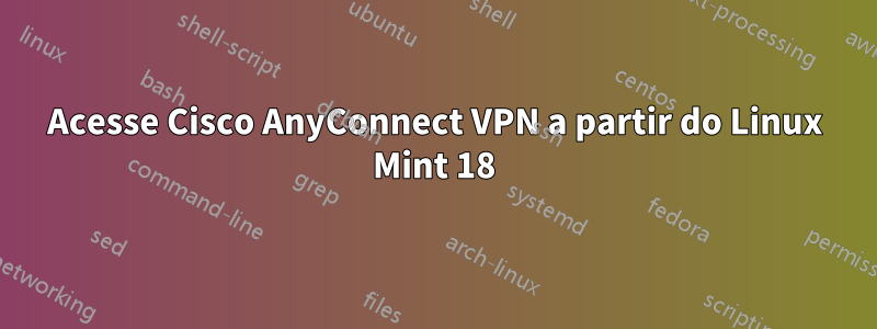 Acesse Cisco AnyConnect VPN a partir do Linux Mint 18