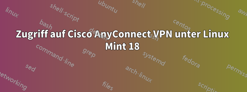 Zugriff auf Cisco AnyConnect VPN unter Linux Mint 18