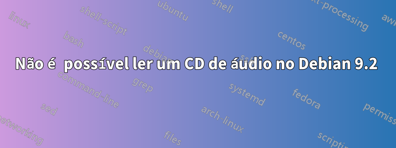 Não é possível ler um CD de áudio no Debian 9.2