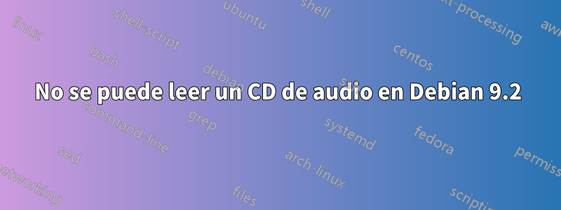No se puede leer un CD de audio en Debian 9.2