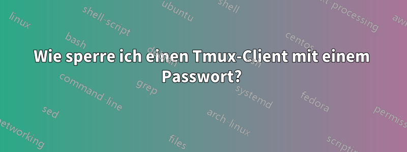 Wie sperre ich einen Tmux-Client mit einem Passwort?