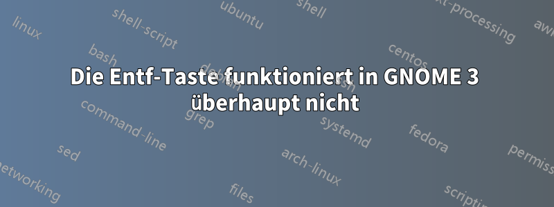 Die Entf-Taste funktioniert in GNOME 3 überhaupt nicht