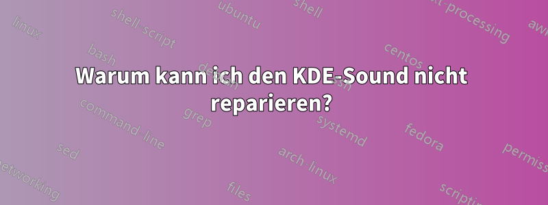 Warum kann ich den KDE-Sound nicht reparieren?