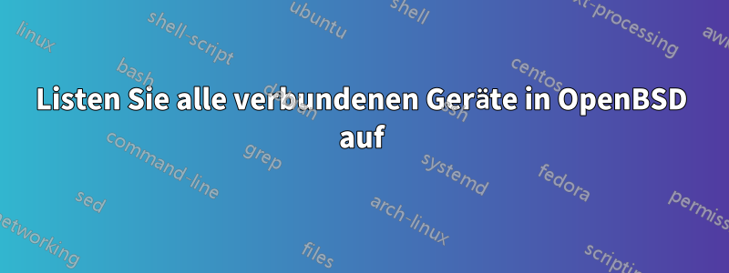 Listen Sie alle verbundenen Geräte in OpenBSD auf