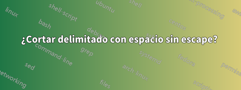 ¿Cortar delimitado con espacio sin escape?