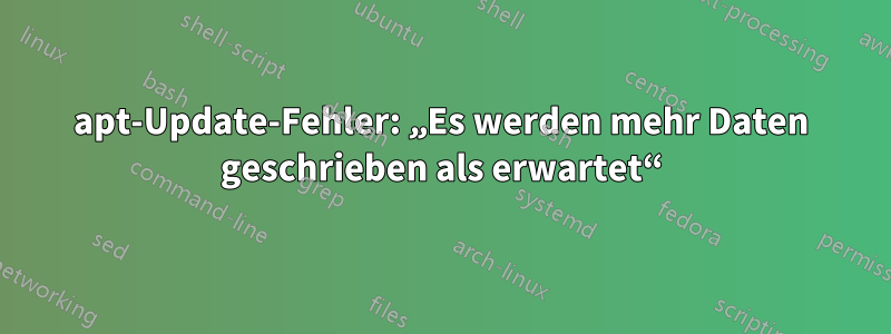 apt-Update-Fehler: „Es werden mehr Daten geschrieben als erwartet“