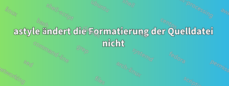 astyle ändert die Formatierung der Quelldatei nicht