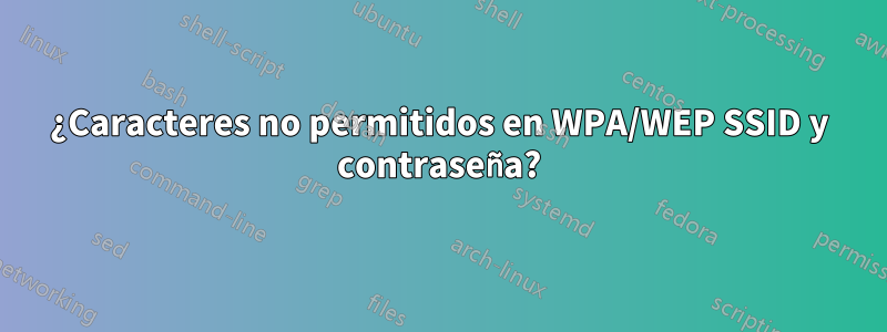 ¿Caracteres no permitidos en WPA/WEP SSID y contraseña?