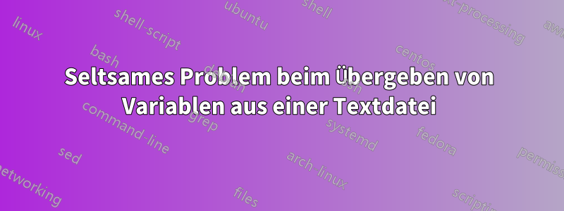 Seltsames Problem beim Übergeben von Variablen aus einer Textdatei