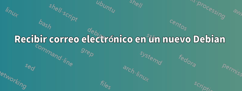 Recibir correo electrónico en un nuevo Debian