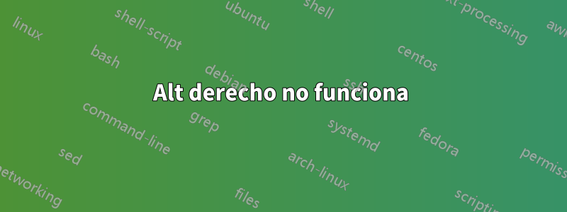 Alt derecho no funciona