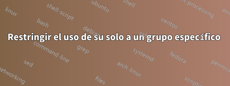 Restringir el uso de su solo a un grupo específico