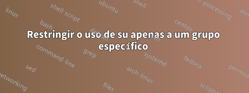 Restringir o uso de su apenas a um grupo específico