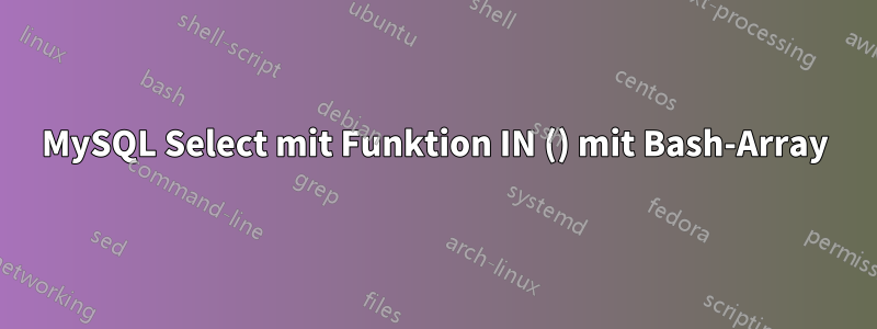 MySQL Select mit Funktion IN () mit Bash-Array