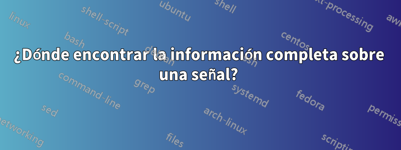 ¿Dónde encontrar la información completa sobre una señal?