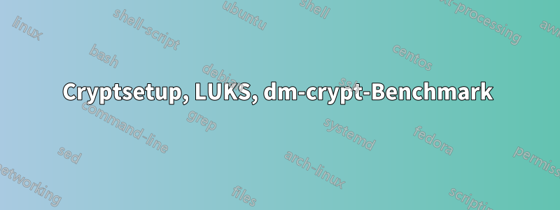 Cryptsetup, LUKS, dm-crypt-Benchmark