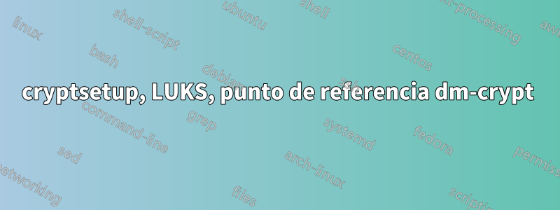 cryptsetup, LUKS, punto de referencia dm-crypt