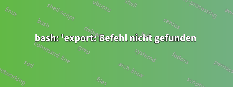 bash: 'export: Befehl nicht gefunden