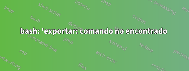 bash: 'exportar: comando no encontrado