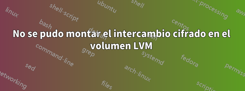 No se pudo montar el intercambio cifrado en el volumen LVM