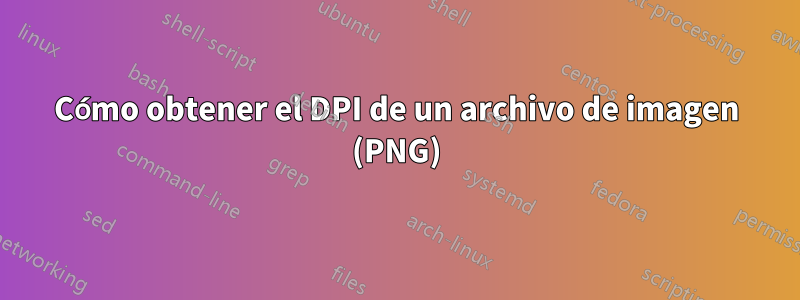 Cómo obtener el DPI de un archivo de imagen (PNG)