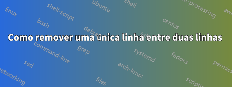 Como remover uma única linha entre duas linhas