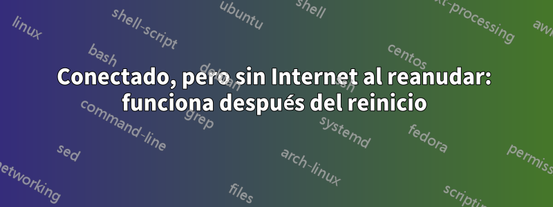 Conectado, pero sin Internet al reanudar: funciona después del reinicio