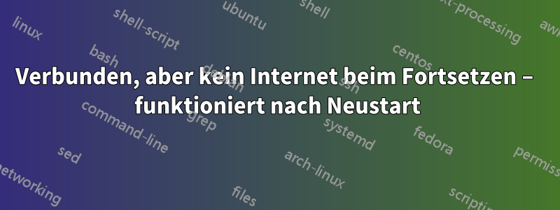 Verbunden, aber kein Internet beim Fortsetzen – funktioniert nach Neustart