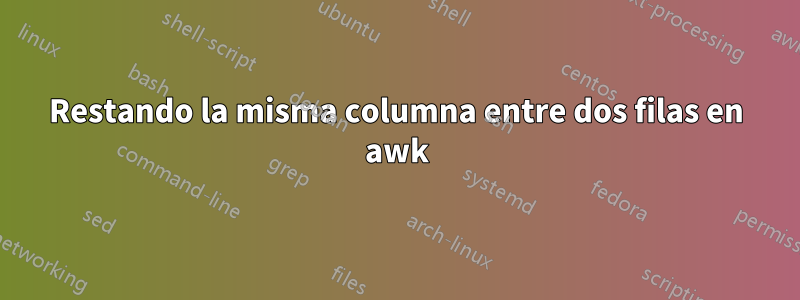 Restando la misma columna entre dos filas en awk