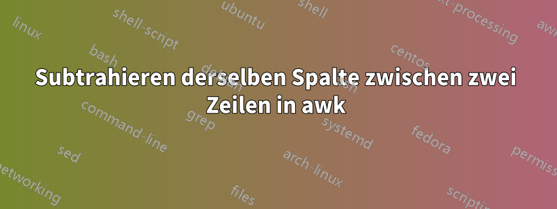 Subtrahieren derselben Spalte zwischen zwei Zeilen in awk