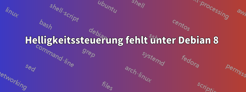 Helligkeitssteuerung fehlt unter Debian 8