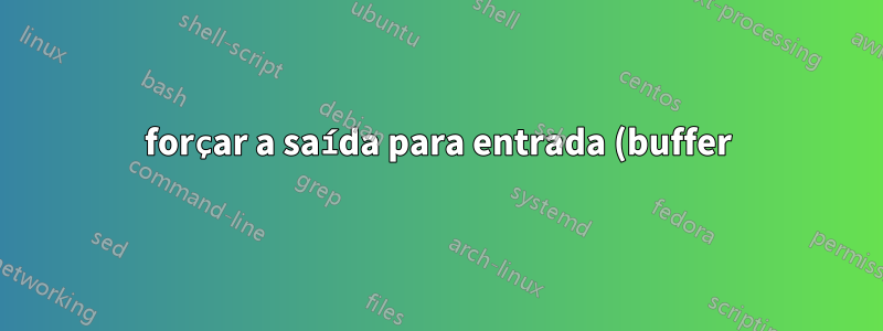 forçar a saída para entrada (buffer) como "\033[6n" em um script