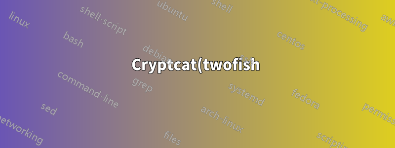 Cryptcat(twofish) 데이터를 해독하는 방법은 무엇입니까?